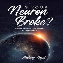 Is Your Neuron Broke? Audiobook, by Anthony Engel