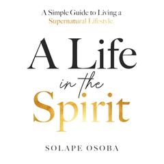 A Life in the Spirit Audiobook, by Solape Osoba