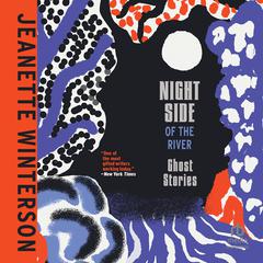 Night Side of the River: Ghost Stories Audiobook, by Jeanette Winterson