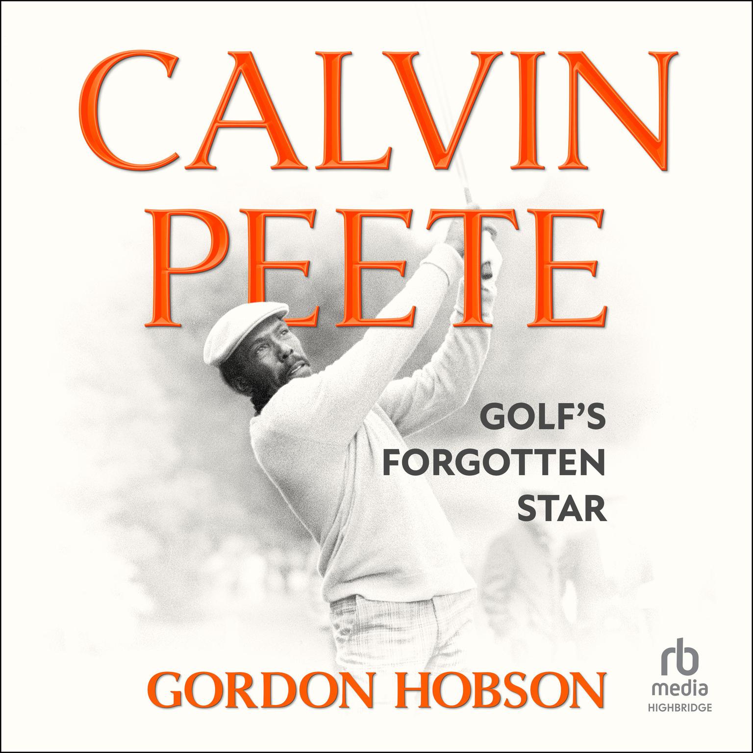 Calvin Peete: Golfs Forgotten Star Audiobook, by Gordon Hobson