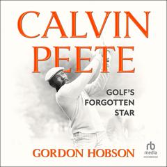 Calvin Peete: Golfs Forgotten Star Audiobook, by Gordon Hobson