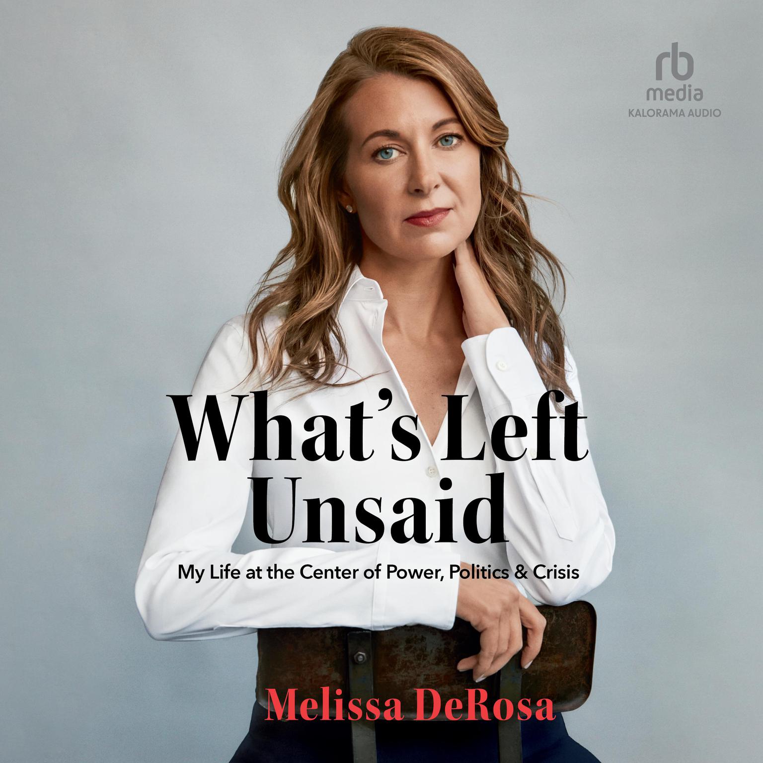 Whats Left Unsaid: My Life at the Center of Power, Politics & Crisis Audiobook, by Melissa DeRosa