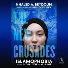 The New Crusades: Islamophobia and the Global War on Muslims Audiobook, by Khaled A. Beydoun