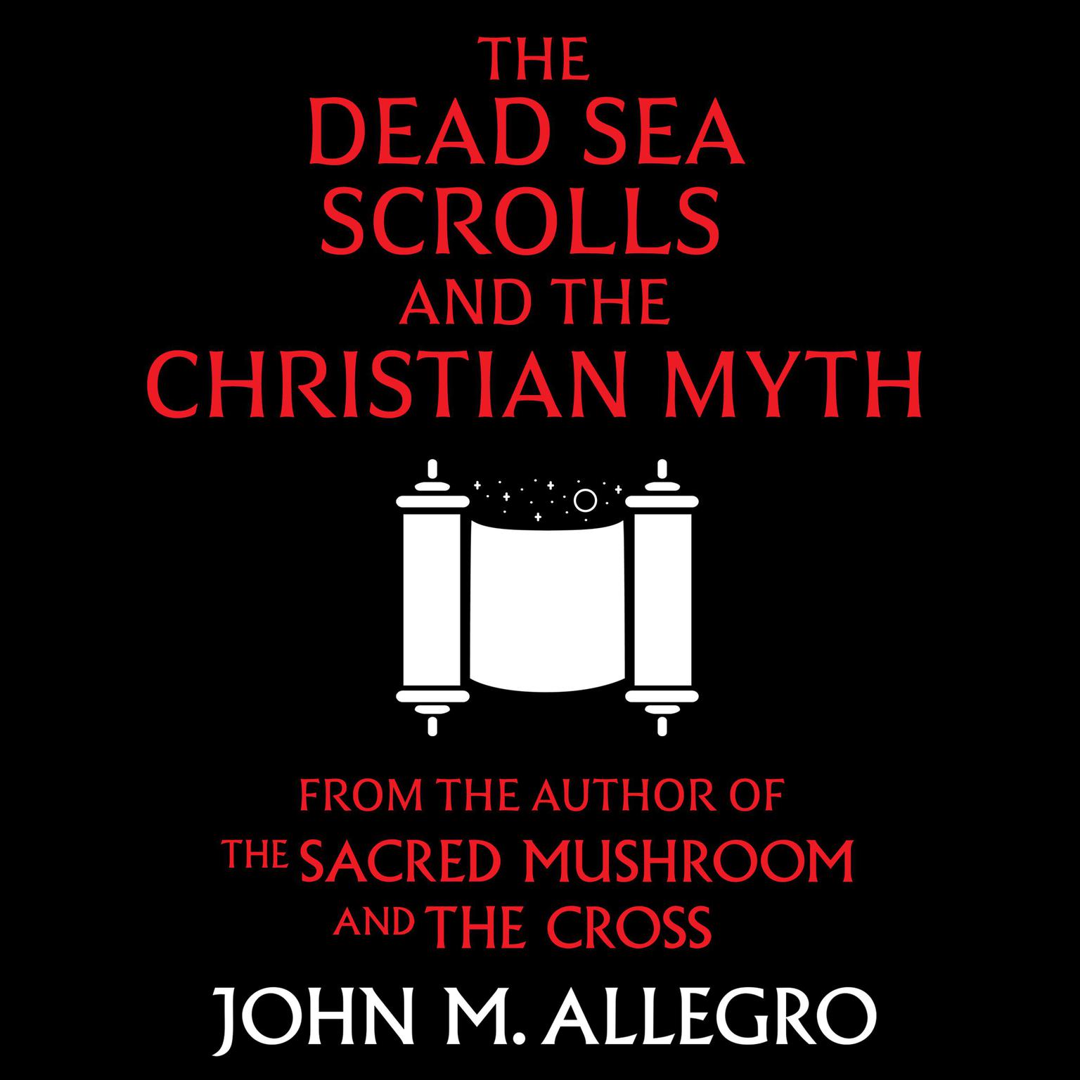 The Dead Sea Scrolls and the Christian Myth Audiobook, by John M. Allegro