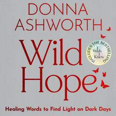Wild Hope: Healing Words to Find Light on Dark Days Audiobook, by Donna Ashworth