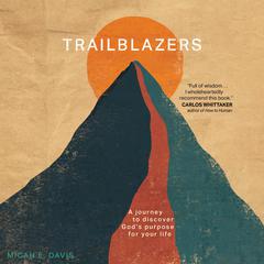 Trailblazers: A Journey to Discover Gods Purpose for Your Life Audiobook, by Micah E. Davis