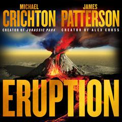 Eruption: Following Jurassic Park, Michael Crichton Started Another Masterpiece—James Patterson Just Finished It Audiobook, by James Patterson