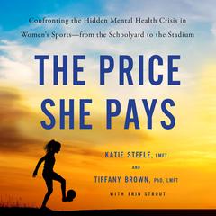 The Price She Pays: Confronting the Hidden Mental Health Crisis in Womens Sports—from the Schoolyard to the Stadium Audiobook, by Katie Steele