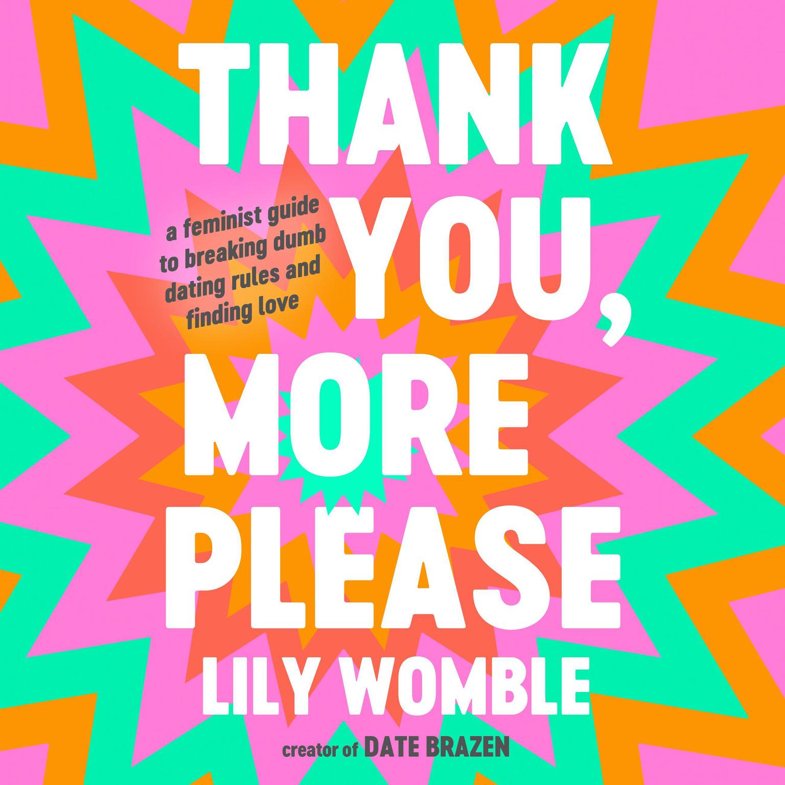 Thank You, More Please: A Feminist Guide to Breaking Dumb Dating Rules and Finding Love Audiobook, by Lily Womble