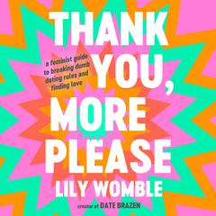 Thank You, More Please: A Feminist Guide to Breaking Dumb Dating Rules and Finding Love Audiobook, by Lily Womble
