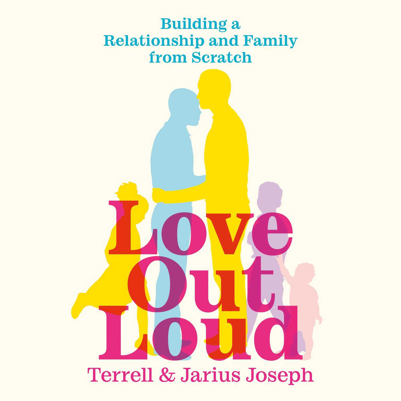 Love Out Loud: Building a Relationship and Family from Scratch Audiobook, by Jarius Joseph