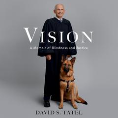 Vision: A Memoir of Blindness and Justice Audiobook, by David S. Tatel