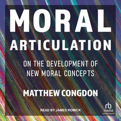 Moral Articulation: On the Development of New Moral Concepts Audiobook, by Matthew Congdon