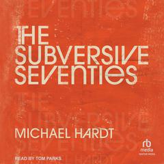 The Subversive Seventies Audiobook, by Michael Hardt
