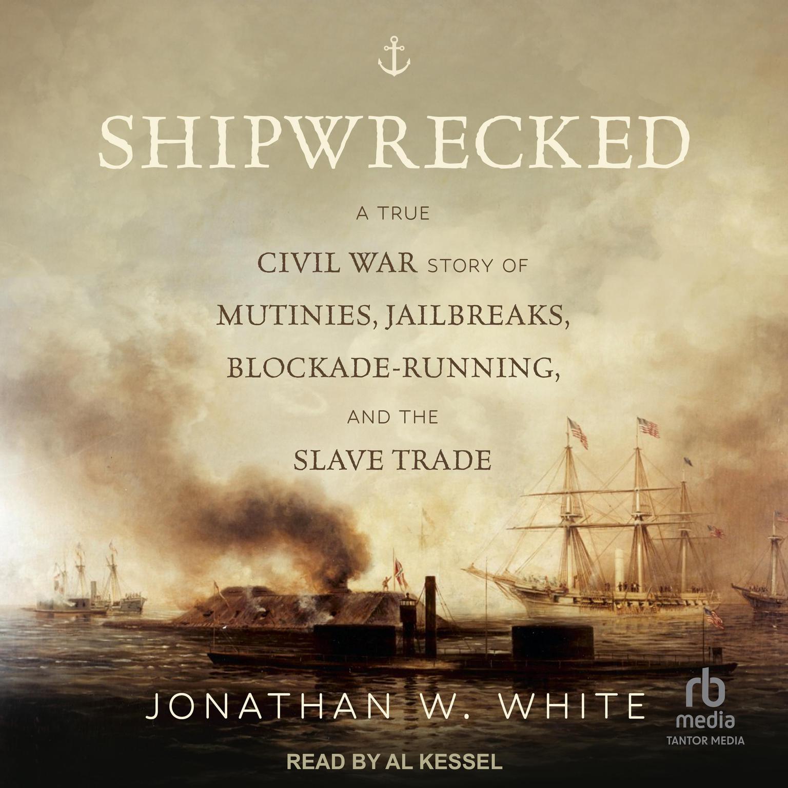 Shipwrecked: A True Civil War Story of Mutinies, Jailbreaks, Blockade-Running, and the Slave Trade Audiobook, by Jonathan W. White