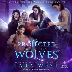 Protected by Her Wolves Audiobook, by Tara West