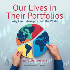 Our Lives in Their Portfolios: Why Asset Managers Own the World Audiobook, by Brett Christophers