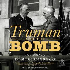Truman and the Bomb: The Untold Story Audiobook, by D. M. Giangreco