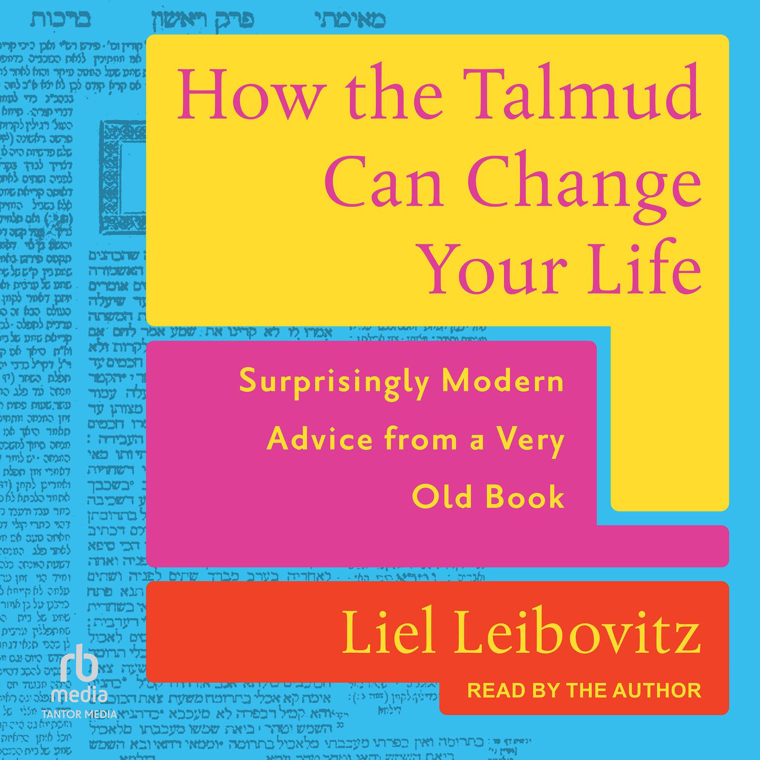 How the Talmud Can Change Your Life: Surprisingly Modern Advice from a Very Old Book Audiobook, by Liel Leibovitz
