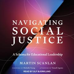 Navigating Social Justice: A Schema for Educational Leadership Audiobook, by Martin Scanlan