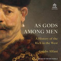 As Gods Among Men: A History of the Rich in the West Audiobook, by Guido Alfani
