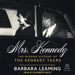 Mrs. Kennedy: The Missing History of the Kennedy Years Audiobook, by Barbara Leaming