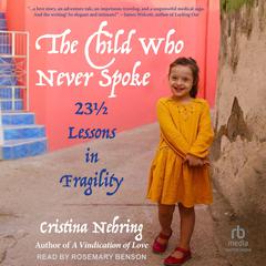 The Child Who Never Spoke: 23 ½ Lessons in Fragility Audiobook, by Cristina Nehring