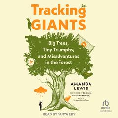 Tracking Giants: Big Trees, Tiny Triumphs, and Misadventures in the Forest Audiobook, by Amanda Lewis