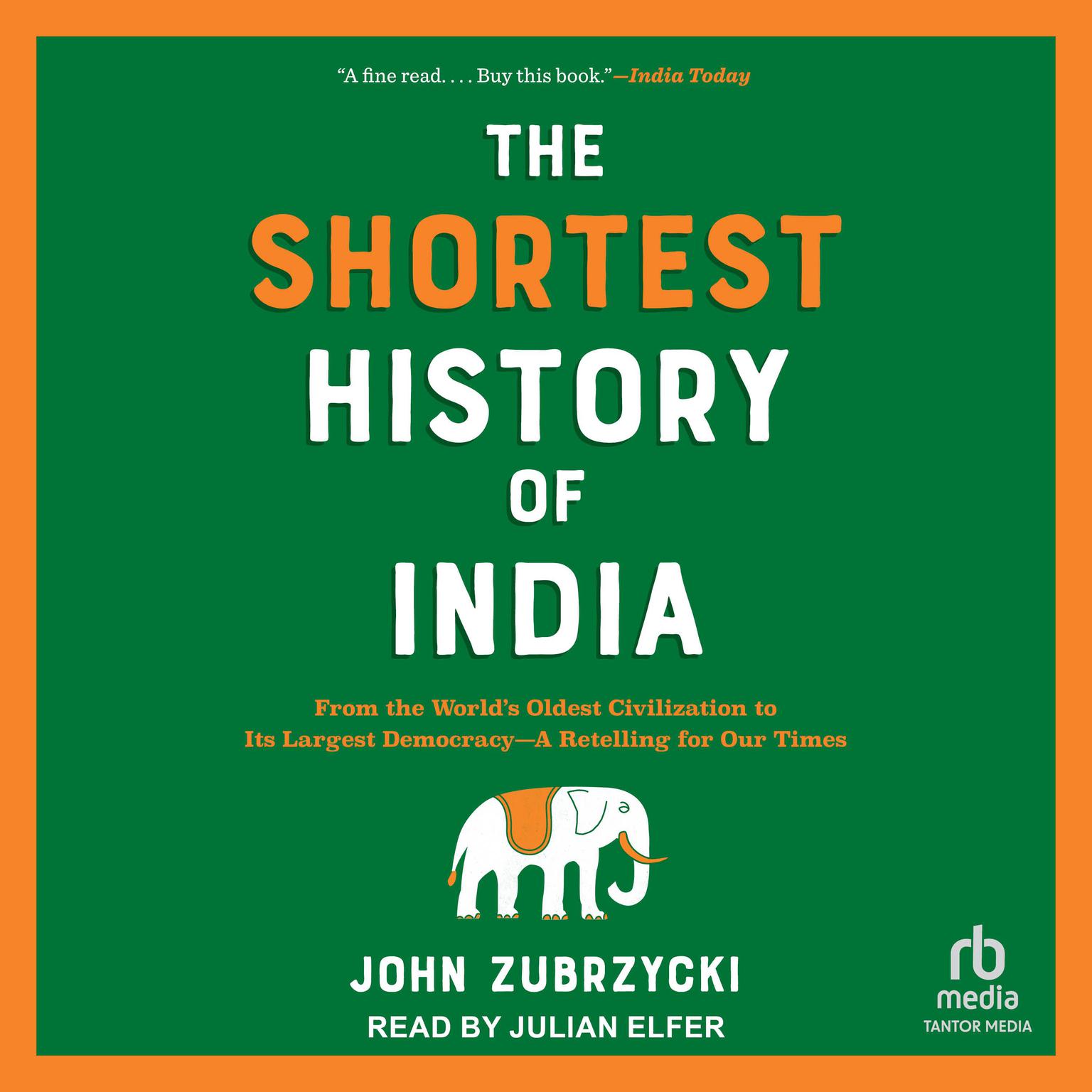 The Shortest History of India: From the Worlds Oldest Civilization to Its Largest Democracy—A Retelling for Our Times Audiobook, by John Zubrzycki
