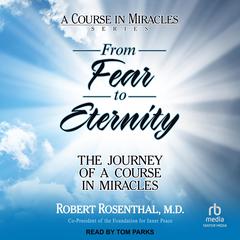 From Fear to Eternity: The Journey of a Course in Miracles Audiobook, by Robert Rosenthal