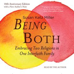 Being Both: Embracing Two Religions in One Interfaith Family, 10th Anniversary Edition  Audiobook, by Susan Katz Miller