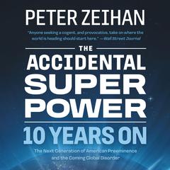 The Accidental Superpower: Ten Years On Audiobook, by Mr. Peter Zeihan