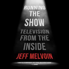 Running The Show: Television from the Inside Audiobook, by Jeff Melvoin