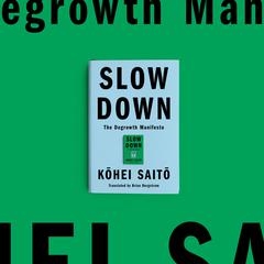 Slow Down: The Degrowth Manifesto Audiobook, by Kohei Saito