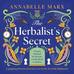 The Herbalists Secret: A gripping historical mystery set in the Scottish Highlands Audiobook, by Annabelle Marx
