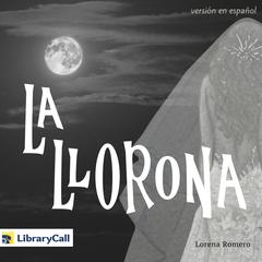 La Llorona (versión en español) Audiobook, by Lorena Romero