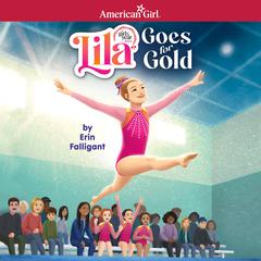 Lila Goes for Gold (American Girls Girl of the Year 2024) Audiobook, by Erin Falligant