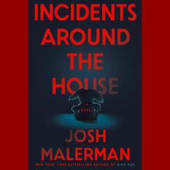 Incidents Around the House: A Novel Audiobook, by Josh Malerman