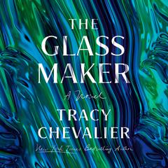 The Glassmaker: A Novel Audiobook, by Tracy Chevalier