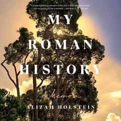 My Roman History: A Memoir Audiobook, by Alizah Holstein
