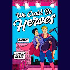 We Could Be Heroes Audiobook, by Philip Ellis