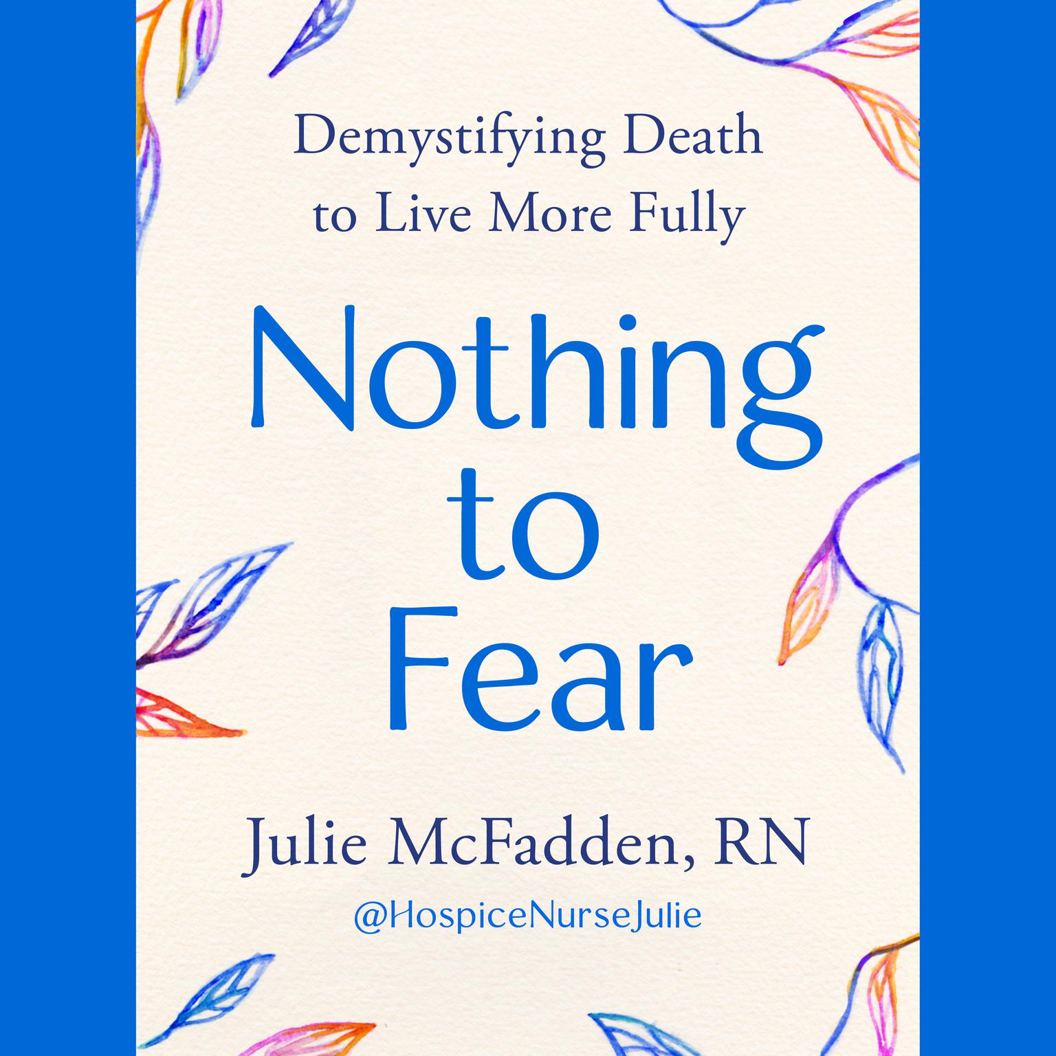 Nothing to Fear: Demystifying Death to Live More Fully Audiobook, by Julie McFadden, RN
