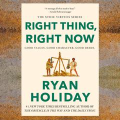 Right Thing, Right Now: Good Values. Good Character. Good Deeds. Audiobook, by Ryan Holiday