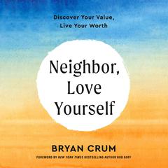 Neighbor, Love Yourself: Discover Your Value, Live Your Worth Audiobook, by Bryan Crum
