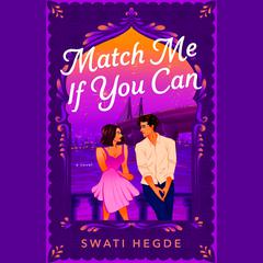 Match Me If You Can: A Novel Audiobook, by Swati Hegde