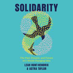 Solidarity: The Past, Present, and Future of a World-Changing Idea Audiobook, by Astra Taylor, Leah Hunt-Hendrix