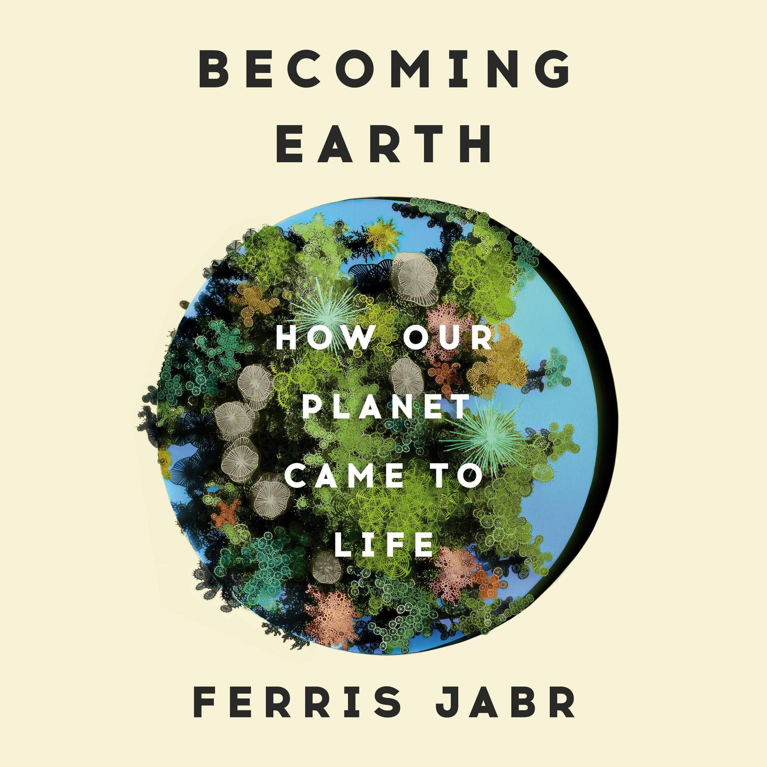 Becoming Earth: How Our Planet Came to Life Audiobook, by Ferris Jabr