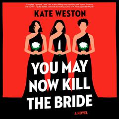 You May Now Kill the Bride: A Novel Audiobook, by Kate Weston