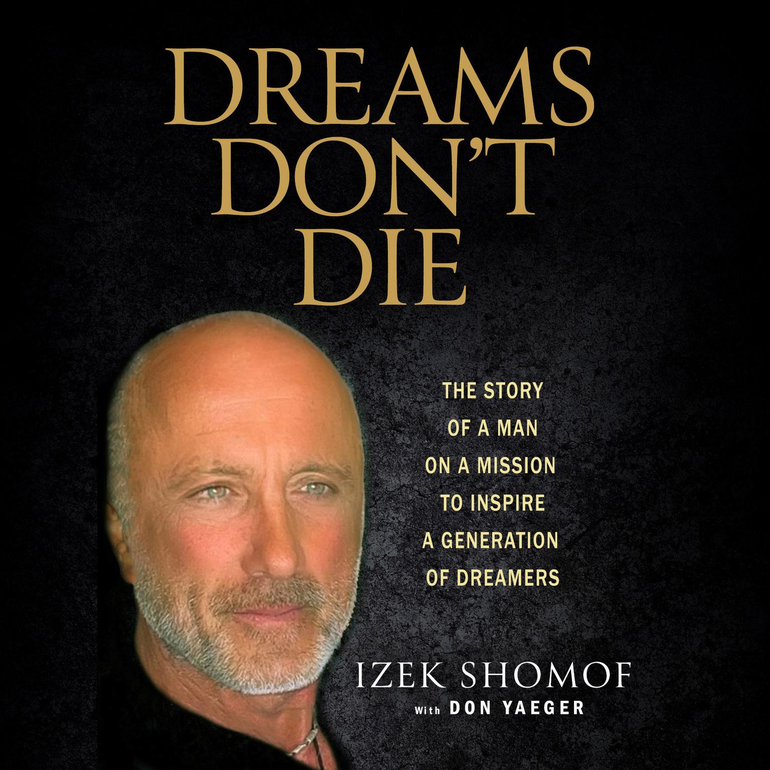 Dreams Dont Die: The Story of a Man on a Mission to Inspire a Generation of Dreamers Audiobook, by Izek Shomof