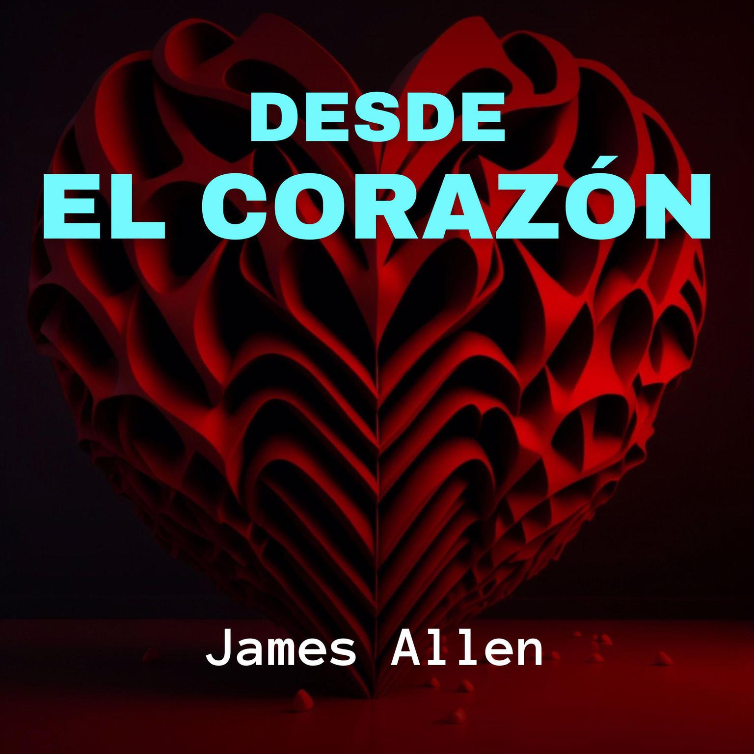Desde el Corazón Audiobook, by James Allen